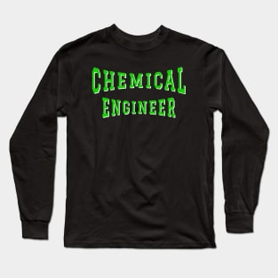 Chemical Engineer in Green Color Text Long Sleeve T-Shirt